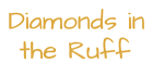 Diamonds in the Ruff